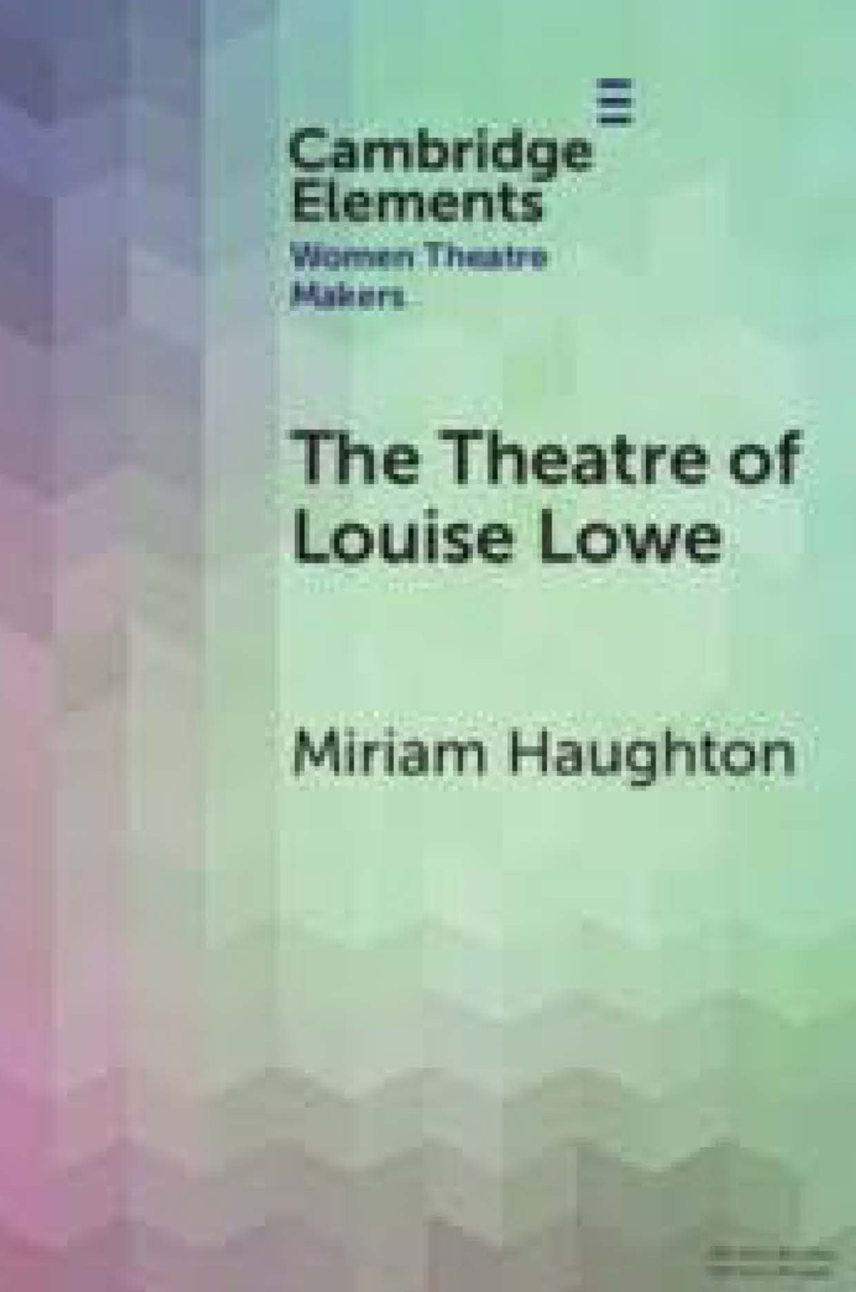 The Theatre of Louise Lowe.  Author:  Dr Miriam Haughton