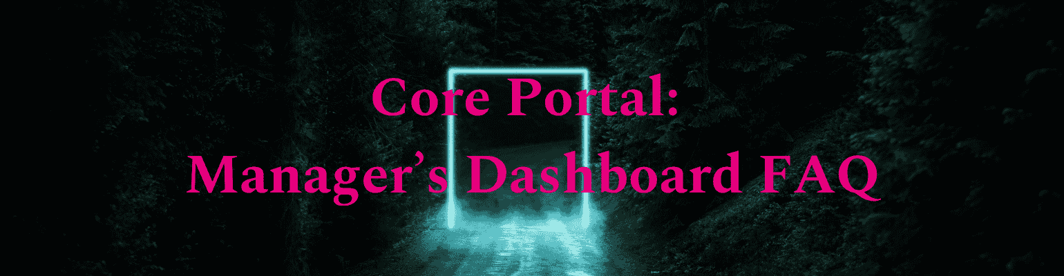 Core Portal:  Manager’s Dashboard