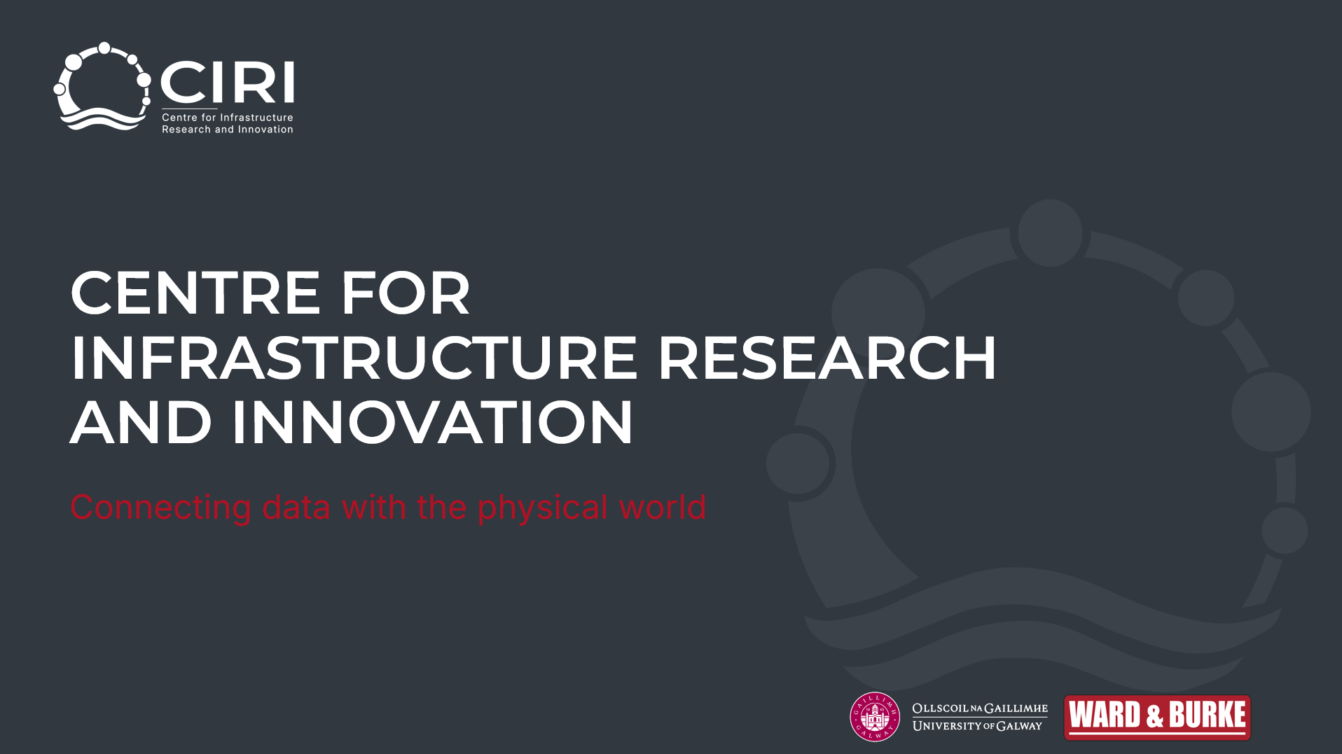 CIRI Centre for Infrastructure Research & Innovation, University of Galway, Ward & Burke